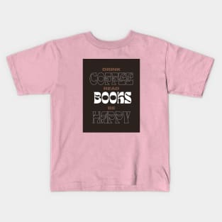 Drink Coffee Read Books Be Happy.. Kids T-Shirt